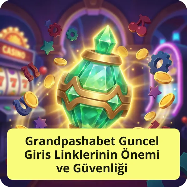 Grandpashabet Guncel Giris Linklerinin Önemi ve Güvenliği